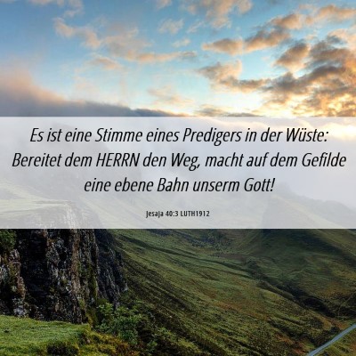 Picture 06 - Jesaja 40:3 LUTH1912 - Es ist eine Stimme eines Predigers in der Wüste: - Bible Verse Picture