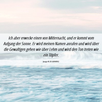 Picture 06 - Jesaja 41:25 LUTH1912 - Ich aber erwecke einen von Mitternacht, und er - Bible Verse Picture