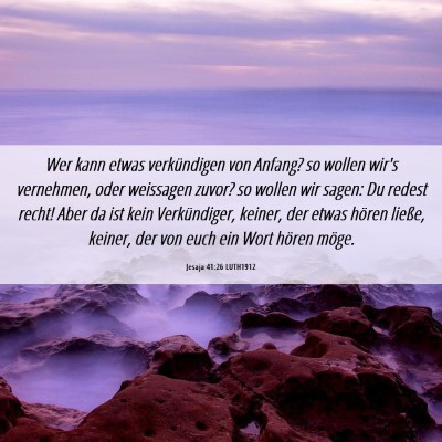 Picture 06 - Jesaja 41:26 LUTH1912 - Wer kann etwas verkündigen von Anfang? so wollen - Bible Verse Picture