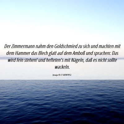 Picture 06 - Jesaja 41:7 LUTH1912 - Der Zimmermann nahm den Goldschmied zu sich und - Bible Verse Picture