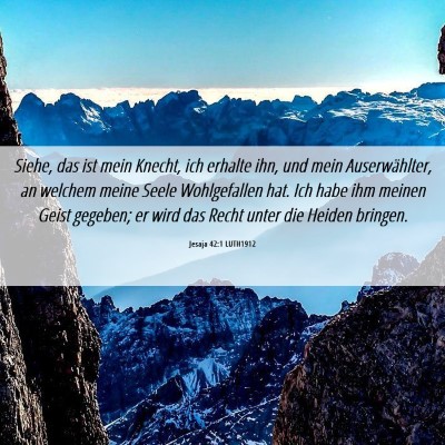 Picture 06 - Jesaja 42:1 LUTH1912 - Siehe, das ist mein Knecht, ich erhalte ihn, und - Bible Verse Picture