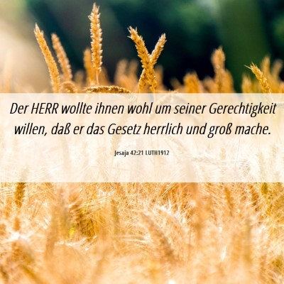 Picture 06 - Jesaja 42:21 LUTH1912 - Der HERR wollte ihnen wohl um seiner - Bible Verse Picture