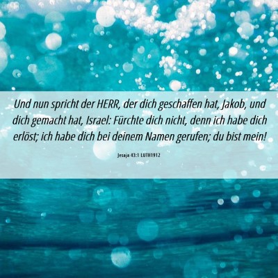 Picture 06 - Jesaja 43:1 LUTH1912 - Und nun spricht der HERR, der dich geschaffen - Bible Verse Picture