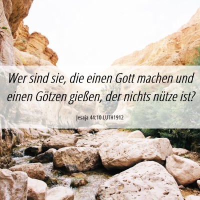 Picture 06 - Jesaja 44:10 LUTH1912 - Wer sind sie, die einen Gott machen und einen - Bible Verse Picture