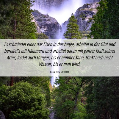 Picture 06 - Jesaja 44:12 LUTH1912 - Es schmiedet einer das Eisen in der Zange, - Bible Verse Picture