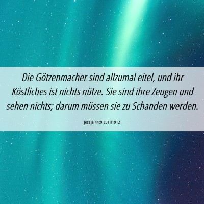Picture 06 - Jesaja 44:9 LUTH1912 - Die Götzenmacher sind allzumal eitel, und ihr - Bible Verse Picture
