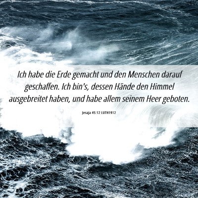 Picture 06 - Jesaja 45:12 LUTH1912 - Ich habe die Erde gemacht und den Menschen darauf - Bible Verse Picture