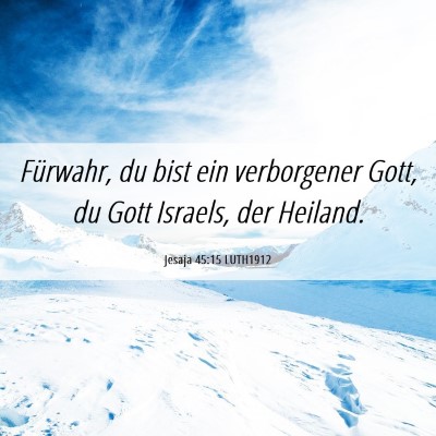 Picture 06 - Jesaja 45:15 LUTH1912 - Fürwahr, du bist ein verborgener Gott, du Gott - Bible Verse Picture