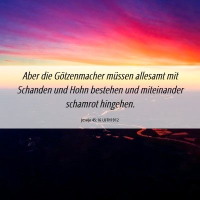 Picture 06 - Jesaja 45:16 LUTH1912 - Aber die Götzenmacher müssen allesamt mit - Bible Verse Picture
