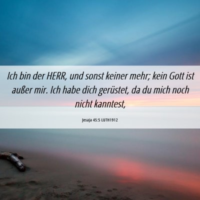 Picture 06 - Jesaja 45:5 LUTH1912 - Ich bin der HERR, und sonst keiner mehr; kein - Bible Verse Picture