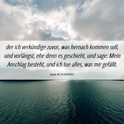 Picture 06 - Jesaja 46:10 LUTH1912 - der ich verkündige zuvor, was hernach kommen - Bible Verse Picture