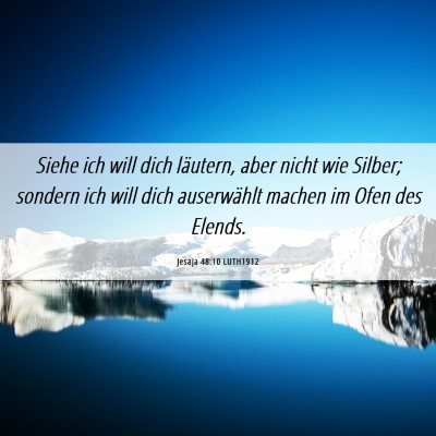 Picture 06 - Jesaja 48:10 LUTH1912 - Siehe ich will dich läutern, aber nicht wie - Bible Verse Picture
