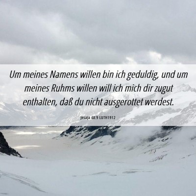 Picture 06 - Jesaja 48:9 LUTH1912 - Um meines Namens willen bin ich geduldig, und um - Bible Verse Picture