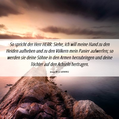 Picture 06 - Jesaja 49:22 LUTH1912 - So spricht der Herr HERR: Siehe, ich will meine - Bible Verse Picture