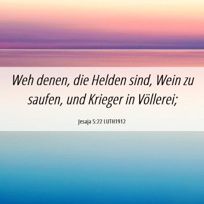 Picture 06 - Jesaja 5:22 LUTH1912 - Weh denen, die Helden sind, Wein zu saufen, und - Bible Verse Picture