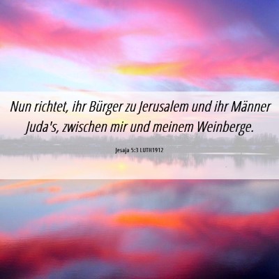 Picture 06 - Jesaja 5:3 LUTH1912 - Nun richtet, ihr Bürger zu Jerusalem und ihr - Bible Verse Picture