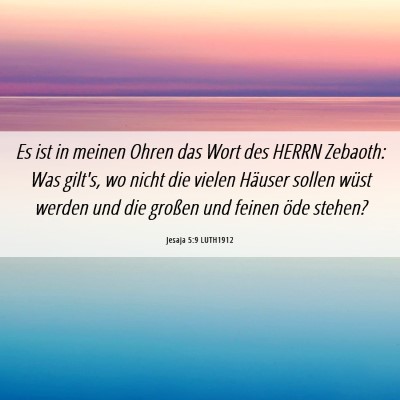 Picture 06 - Jesaja 5:9 LUTH1912 - Es ist in meinen Ohren das Wort des HERRN - Bible Verse Picture