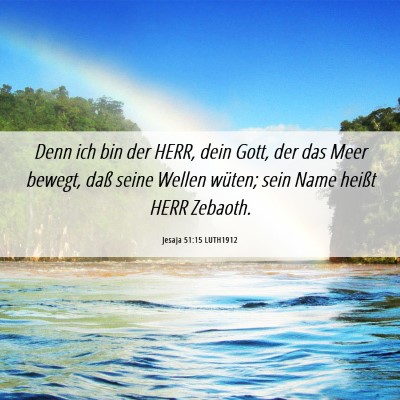 Picture 06 - Jesaja 51:15 LUTH1912 - Denn ich bin der HERR, dein Gott, der das Meer - Bible Verse Picture