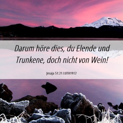 Picture 06 - Jesaja 51:21 LUTH1912 - Darum höre dies, du Elende und Trunkene, doch - Bible Verse Picture