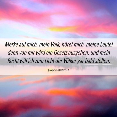 Picture 06 - Jesaja 51:4 LUTH1912 - Merke auf mich, mein Volk, höret mich, meine - Bible Verse Picture