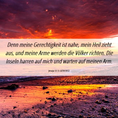 Picture 06 - Jesaja 51:5 LUTH1912 - Denn meine Gerechtigkeit ist nahe, mein Heil - Bible Verse Picture