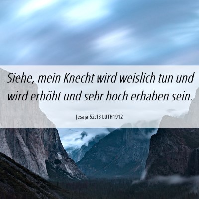 Picture 06 - Jesaja 52:13 LUTH1912 - Siehe, mein Knecht wird weislich tun und wird - Bible Verse Picture