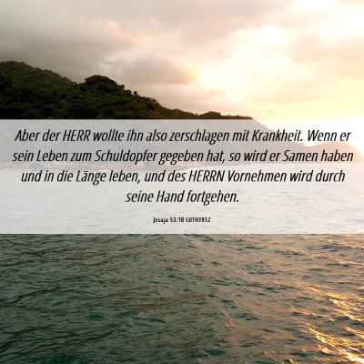 Picture 06 - Jesaja 53:10 LUTH1912 - Aber der HERR wollte ihn also zerschlagen mit - Bible Verse Picture