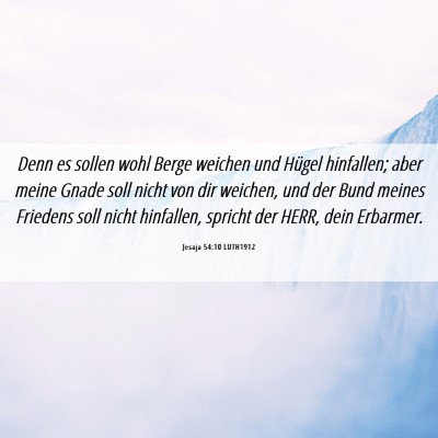 Picture 06 - Jesaja 54:10 LUTH1912 - Denn es sollen wohl Berge weichen und Hügel - Bible Verse Picture
