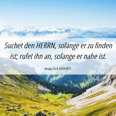 Picture 06 - Jesaja 55:6 LUTH1912 - Suchet den HERRN, solange er zu finden ist; rufet - Bible Verse Picture