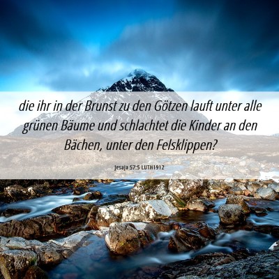 Picture 06 - Jesaja 57:5 LUTH1912 - die ihr in der Brunst zu den Götzen lauft unter - Bible Verse Picture