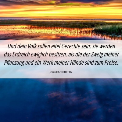Picture 06 - Jesaja 60:21 LUTH1912 - Und dein Volk sollen eitel Gerechte sein; sie - Bible Verse Picture