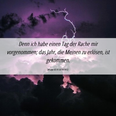 Picture 06 - Jesaja 63:4 LUTH1912 - Denn ich habe einen Tag der Rache mir - Bible Verse Picture