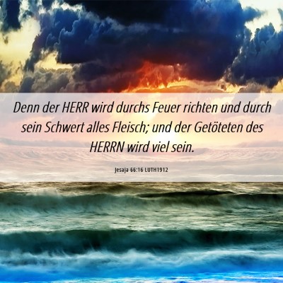 Picture 06 - Jesaja 66:16 LUTH1912 - Denn der HERR wird durchs Feuer richten und durch - Bible Verse Picture