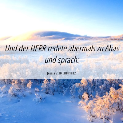 Picture 06 - Jesaja 7:10 LUTH1912 - Und der HERR redete abermals zu Ahas und - Bible Verse Picture