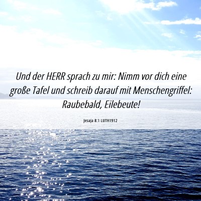 Picture 06 - Jesaja 8:1 LUTH1912 - Und der HERR sprach zu mir: Nimm vor dich eine - Bible Verse Picture