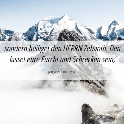 Picture 06 - Jesaja 8:13 LUTH1912 - sondern heiliget den HERRN Zebaoth. Den lasset - Bible Verse Picture