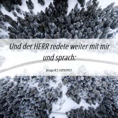 Picture 06 - Jesaja 8:5 LUTH1912 - Und der HERR redete weiter mit mir und - Bible Verse Picture