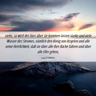 Picture 06 - Jesaja 8:7 LUTH1912 - siehe, so wird der Herr über sie kommen lassen - Bible Verse Picture