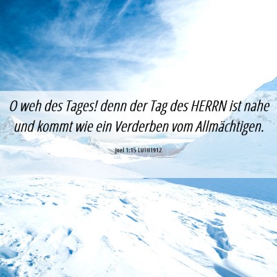 Picture 06 - Joel 1:15 LUTH1912 - O weh des Tages! denn der Tag des HERRN ist nahe - Bible Verse Picture