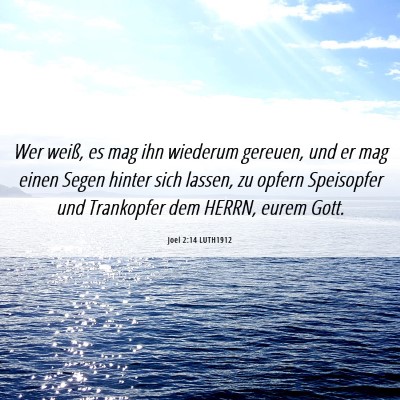Picture 06 - Joel 2:14 LUTH1912 - Wer weiß, es mag ihn wiederum gereuen, und er - Bible Verse Picture