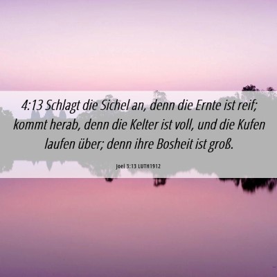 Picture 06 - Joel 3:13 LUTH1912 - 4:13 Schlagt die Sichel an, denn die Ernte ist - Bible Verse Picture