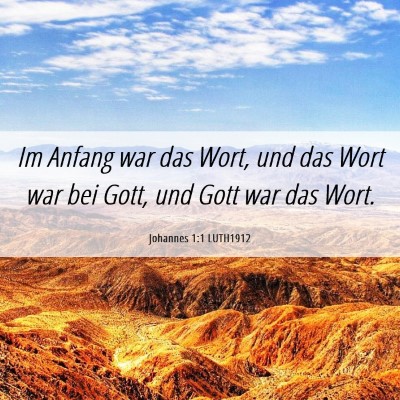 Picture 06 - Johannes 1:1 LUTH1912 - Im Anfang war das Wort, und das Wort war bei - Bible Verse Picture