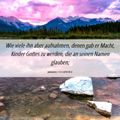 Picture 06 - Johannes 1:12 LUTH1912 - Wie viele ihn aber aufnahmen, denen gab er Macht, - Bible Verse Picture