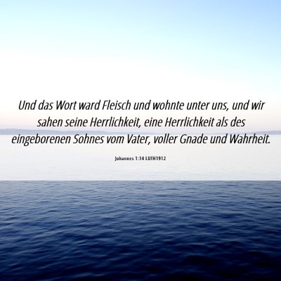 Picture 06 - Johannes 1:14 LUTH1912 - Und das Wort ward Fleisch und wohnte unter uns, - Bible Verse Picture