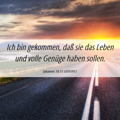 Picture 06 - Johannes 10:11 LUTH1912 - Ich bin gekommen, daß sie das Leben und volle - Bible Verse Picture