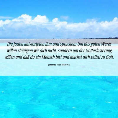 Picture 06 - Johannes 10:33 LUTH1912 - Die Juden antworteten ihm und sprachen: Um des - Bible Verse Picture