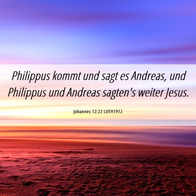 Picture 06 - Johannes 12:22 LUTH1912 - Philippus kommt und sagt es Andreas, und - Bible Verse Picture