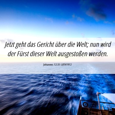 Picture 06 - Johannes 12:31 LUTH1912 - Jetzt geht das Gericht über die Welt; nun wird - Bible Verse Picture