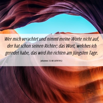 Picture 06 - Johannes 12:48 LUTH1912 - Wer mich verachtet und nimmt meine Worte nicht - Bible Verse Picture