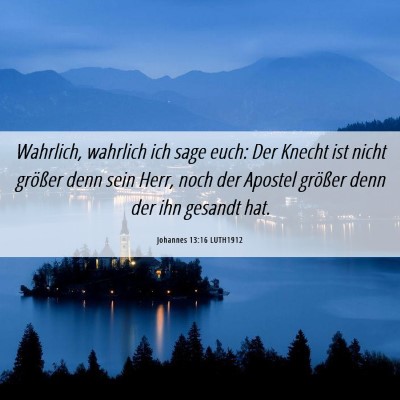 Picture 06 - Johannes 13:16 LUTH1912 - Wahrlich, wahrlich ich sage euch: Der Knecht ist - Bible Verse Picture